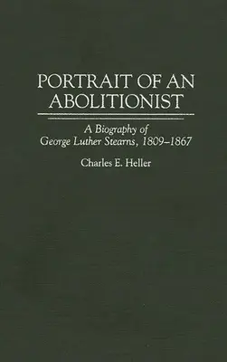 Portrét abolicionistu: Životopis George Luthera Stearnsa, 1809-1867 - Portrait of an Abolitionist: A Biography of George Luther Stearns, 1809-1867