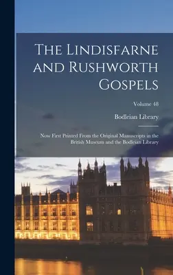 Lindisfarne a Rushworthské evanjelium: Now First Printed from the Original Manuscripts in the British Museum and Bodleian Library; Volume 48 - The Lindisfarne and Rushworth Gospels: Now First Printed from the Original Manuscripts in the British Museum and the Bodleian Library; Volume 48