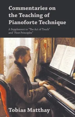Komentáre k výučbe klavírnej techniky - Doplnok k Aktom dotyku“ a ‚Prvým princípom‘“ - Commentaries on the Teaching of Pianoforte Technique - A Supplement to The Act of Touch