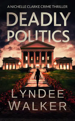 Smrtiaca politika: Kriminálny triler Nichelle Clarkeovej - Deadly Politics: A Nichelle Clarke Crime Thriller