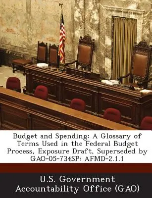 Rozpočet a výdavky: Glosár pojmov používaných vo federálnom rozpočtovom procese, Exposure Draft, nahradený Gao-05-734sp: Afmd-2.1.1 - Budget and Spending: A Glossary of Terms Used in the Federal Budget Process, Exposure Draft, Superseded by Gao-05-734sp: Afmd-2.1.1