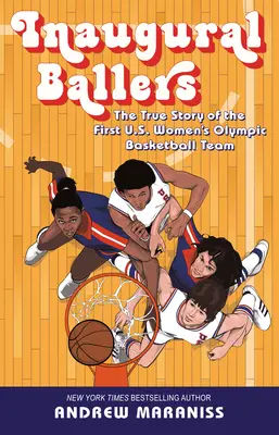 Inauguračné loptičky: Pravdivý príbeh prvého amerického ženského olympijského basketbalového tímu - Inaugural Ballers: The True Story of the First Us Women's Olympic Basketball Team