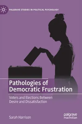 Patológie demokratickej frustrácie: Voliči a voľby medzi túžbou a nespokojnosťou - Pathologies of Democratic Frustration: Voters and Elections Between Desire and Dissatisfaction