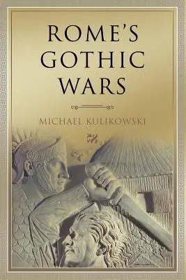 Gotické vojny Ríma: Od tretieho storočia po Alaricha - Rome's Gothic Wars: From the Third Century to Alaric