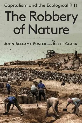 Lúpež prírody: Kapitalizmus a ekologická priepasť - The Robbery of Nature: Capitalism and the Ecological Rift