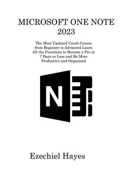 Microsoft One Note 2023: Naučte sa všetky funkcie, aby ste sa stali profesionálom za 7 dní a menej - Microsoft One Note 2023: The Most Updated Crash Course from Beginner to Advanced Learn All the Functions to Become a Pro in 7 Days or Less and