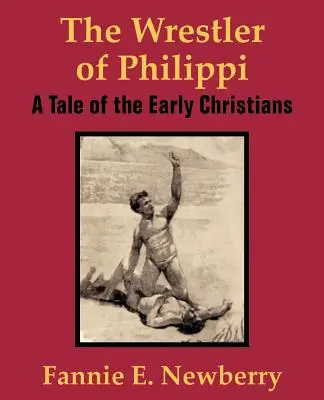 Zápasník z Filipovky: Príbeh prvých kresťanov - The Wrestler of Philippi: A Tale of the Early Christians