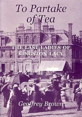 To Partake of Tea: Posledné dámy z Kingston Lacy - To Partake of Tea: The Last Ladies of Kingston Lacy