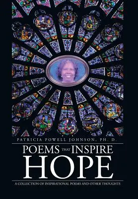 Básne, ktoré vzbudzujú nádej: Zbierka inšpiratívnych básní a iných myšlienok - Poems That Inspire Hope: A Collection of Inspirational Poems and Other Thoughts