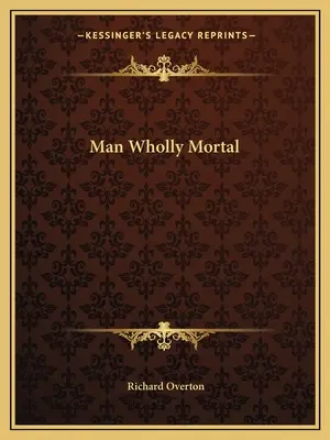 Človek úplne smrteľný - Man Wholly Mortal