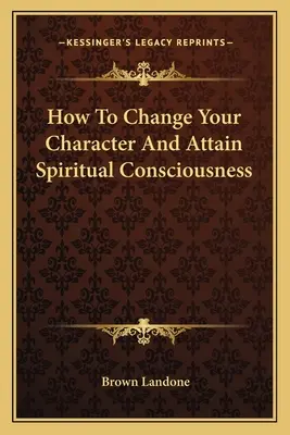 Ako zmeniť svoj charakter a dosiahnuť duchovné vedomie - How To Change Your Character And Attain Spiritual Consciousness