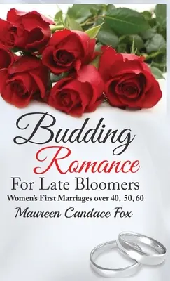 Budding Romance For Late Bloomers (Romantika pre ženy v neskorom rozkvete): Prvé manželstvá žien po 40., 50., 60. roku života - Budding Romance For Late Bloomers: Women's First Marriages Over 40, 50, 60