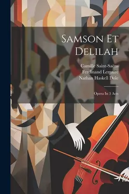 Samson a Dalila: Opera v 3 dejstvách: hudobná skladba: Opera v 3 dejstvách - Samson Et Delilah: Opera In 3 Acts