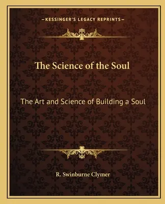 Veda o duši: Umenie a veda o budovaní duše - The Science of the Soul: The Art and Science of Building a Soul