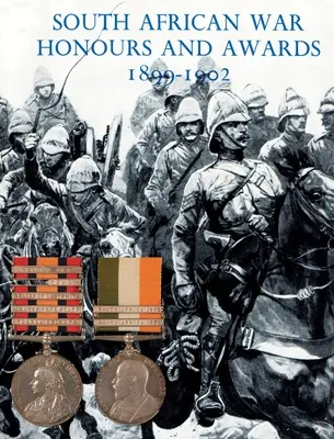 Juhoafrické vojnové vyznamenania a ocenenia 1899-1902: Dôstojníci a mužstvo britskej armády a námorníctva spomenutí v depeši - South African War Honours and Awards 1899-1902: The Officers and Men of the British Army and Navy Mentioned in Despatches