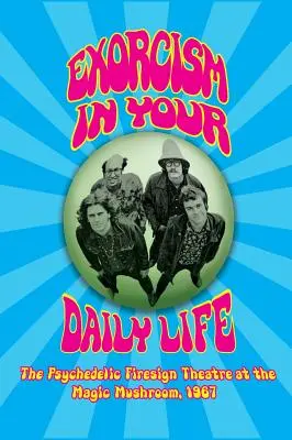 Exorcizmus vo vašom každodennom živote - The Psychedelic Firesign Theatre At The Magic Mushroom - 1967 (tvrdá väzba) - Exorcism in Your Daily Life - The Psychedelic Firesign Theatre At The Magic Mushroom - 1967 (hardback)