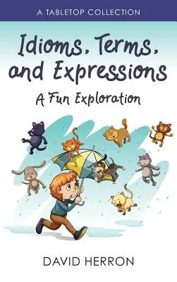 Idiómy, termíny a výrazy: Vydajte sa na cestu do sveta, aby ste sa zoznámili s týmito slovami: Vychádzka: stolová zbierka - Idioms, Terms, and Expressions: A Fun Exploration: A Tabletop Collection
