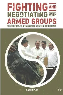 Boj a vyjednávanie s ozbrojenými skupinami: Ťažkosti pri zabezpečovaní strategických výsledkov - Fighting and Negotiating with Armed Groups: The Difficulty of Securing Strategic Outcomes