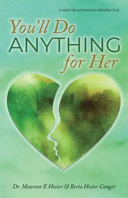 Urobíš pre ňu čokoľvek: Nová perspektíva vzťahov - 2. vydanie - You'll Do Anything for Her: A New Relationship Perspective - 2nd Edition