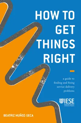 Ako robiť veci správne: Príručka na hľadanie a odstraňovanie problémov pri poskytovaní služieb - How to Get Things Right: A Guide to Finding and Fixing Service Delivery Problems