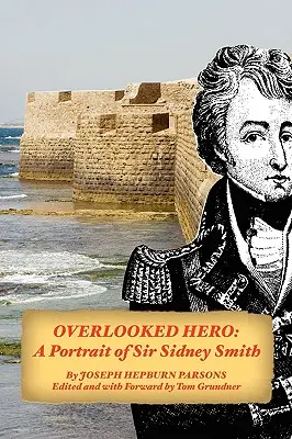Prehliadaný hrdina: Portrét sira Sidneyho Smitha - Overlooked Hero: A Portrait of Sir Sidney Smith