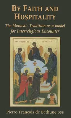 Vierou a pohostinnosťou: Kláštorná tradícia ako vzor medzináboženského stretnutia - By Faith and Hospitality: The Monastic Tradition as a Model for Interreligious Encounter