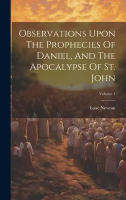Poznámky k Danielovým proroctvám a Apokalypse svätého Jána; 1. zväzok - Observations Upon The Prophecies Of Daniel, And The Apocalypse Of St. John; Volume 1