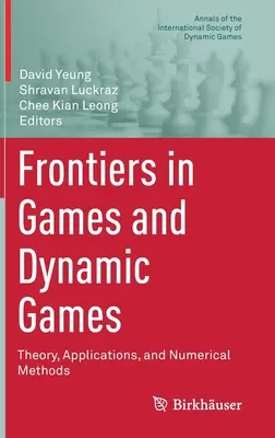 Frontiers in Games and Dynamic Games: Hranice dynamických hier: teória, aplikácie a numerické metódy - Frontiers in Games and Dynamic Games: Theory, Applications, and Numerical Methods
