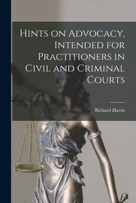 Tipy na advokáciu určené pre praktikov na občianskych a trestných súdoch - Hints on Advocacy, Intended for Practitioners in Civil and Criminal Courts