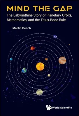 Pozor na medzeru: Labyrintový príbeh planetárnych dráh, matematiky a Titius-Bodeho pravidla - Mind the Gap: The Labyrinthine Story of Planetary Orbits, Mathematics, and the Titius-Bode Rule