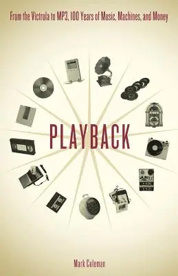 Playback: Od Victroly po MP3, 100 rokov hudby, strojov a peňazí - Playback: From the Victrola to MP3, 100 Years of Music, Machines and Money