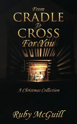Od kolísky ku krížu pre teba: Vianočná zbierka - From Cradle To Cross For You: A Christmas Collection