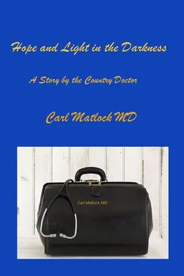 Nádej a svetlo v tme: Príbeh vidieckeho lekára - Hope and Light in the Darkness: A Story by the Country Doctor