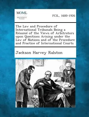 Právo a konanie medzinárodných tribunálov ako súhrn názorov rozhodcov na otázky vyplývajúce z práva národov a z práva - The Law and Procedure of International Tribunals Being a Resume of the Views of Arbitrators Upon Questions Arising Under the Law of Nations and of the