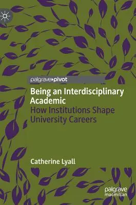 Byť interdisciplinárnym akademikom: Ako inštitúcie formujú univerzitnú kariéru - Being an Interdisciplinary Academic: How Institutions Shape University Careers