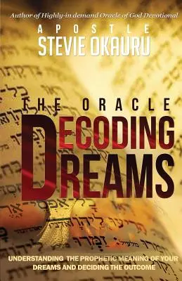 Dekódovanie snov: Pochopenie prorockého významu vašich snov a boj s ich výsledkom - Decoding Dreams: Understanding the prophetic meaning of your dreams and battling the outcome