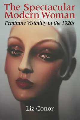 Veľkolepá moderná žena: Ženské zviditeľnenie v 20. rokoch 20. storočia - The Spectacular Modern Woman: Feminine Visibility in the 1920s