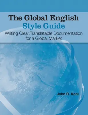 Sprievodca globálnym anglickým štýlom: Príručka anglického štýlu pre globálny trh: jasná a preložiteľná dokumentácia (Hardcover edition) - The Global English Style Guide: Writing Clear, Translatable Documentation for a Global Market (Hardcover edition)