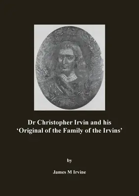 Dr. Christopher Irvin a jeho „originál rodiny Irvinovcov - Dr Christopher Irvin and his 'Original of the Family of the Irvins'