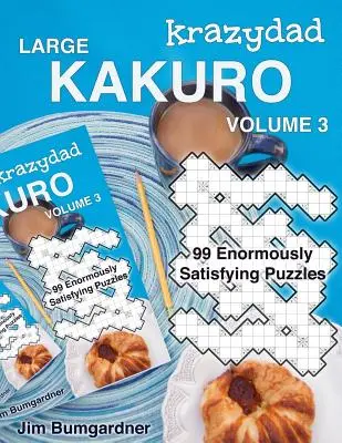 Krazydad Veľké Kakuro 3. diel: 99 nesmierne uspokojujúcich hádaniek - Krazydad Large Kakuro Volume 3: 99 Enormously Satisfying Puzzles