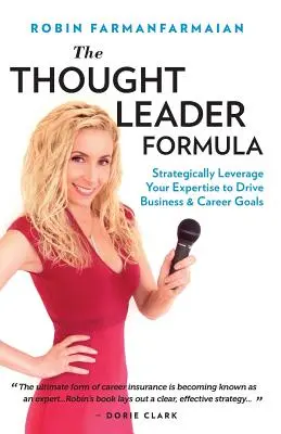 Vzorec myšlienkového lídra: Strategické využitie vašich odborných znalostí na dosiahnutie obchodných a kariérnych cieľov - The Thought Leader Formula: Strategically Leverage Your Expertise to Drive Business & Career Goals