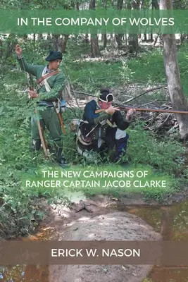 V spoločnosti vlkov: Nové kampane rangerského kapitána Jacoba Clarkea - In the Company of Wolves: The New Campaigns of Ranger Captain Jacob Clarke