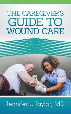Sprievodca opatrovateľa starostlivosťou o rany - A Caregiver's Guide to Wound Care