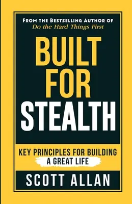 Stvorený pre utajenie: Kľúčové zásady pre budovanie skvelého života - Built For Stealth: Key Principles for Building a Great Life