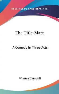 The Title-Mart: Komédia v troch dejstvách - The Title-Mart: A Comedy In Three Acts