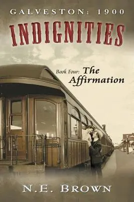 Galveston: 1900: Indignities, kniha štvrtá: The Affirmation (Utvrdenie) - Galveston: 1900: Indignities, Book Four: The Affirmation