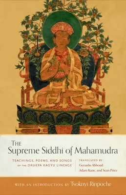 Najvyššia siddhi mahámudry: Učenie, básne a piesne línie Drukpa Kagju - The Supreme Siddhi of Mahamudra: Teachings, Poems, and Songs of the Drukpa Kagyu Lineage