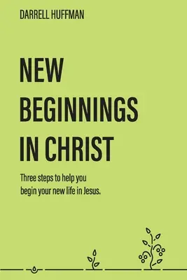 Nové začiatky: Tri kroky, ktoré vám pomôžu začať nový život v Ježišovi - New Beginnings: Three Steps to Help You Begin Your New Life in Jesus