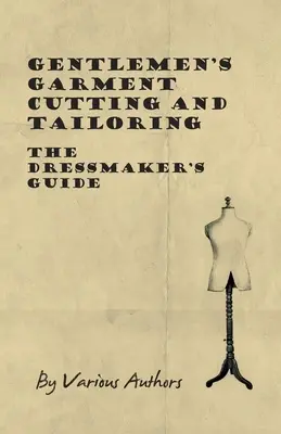 Pánske strihanie a šitie odevov - Príručka krajčíra - Gentlemen's Garment Cutting and Tailoring - The Dressmaker's Guide