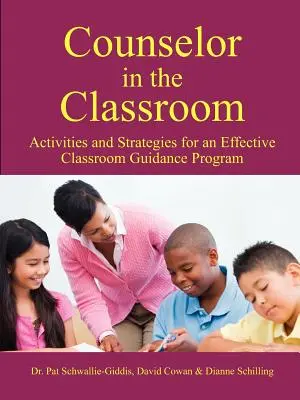 Poradca v triede, aktivity a stratégie pre efektívny program poradenstva v triede - Counselor in the Classroom, Activities and Strategies for an Effective Classroom Guidance Program